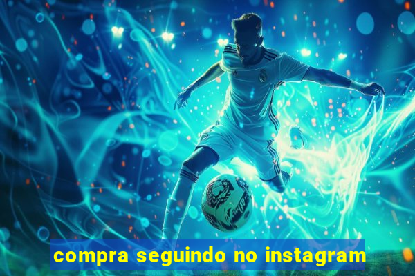 compra seguindo no instagram